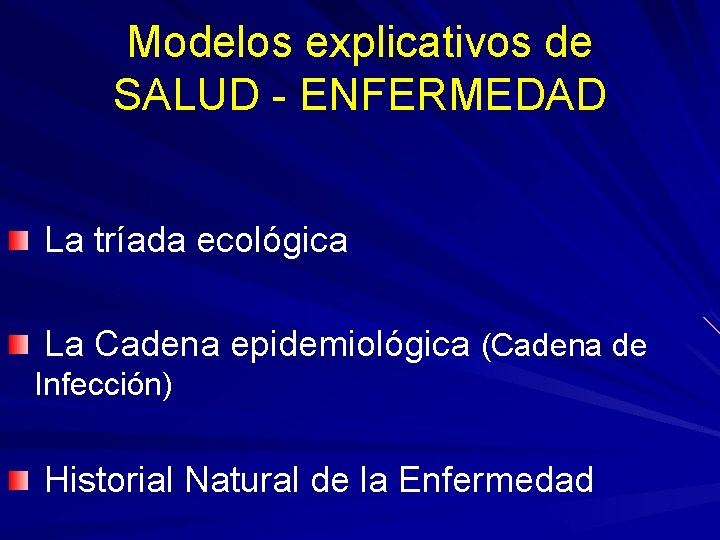 Modelos explicativos de SALUD - ENFERMEDAD La tríada ecológica La Cadena epidemiológica (Cadena de