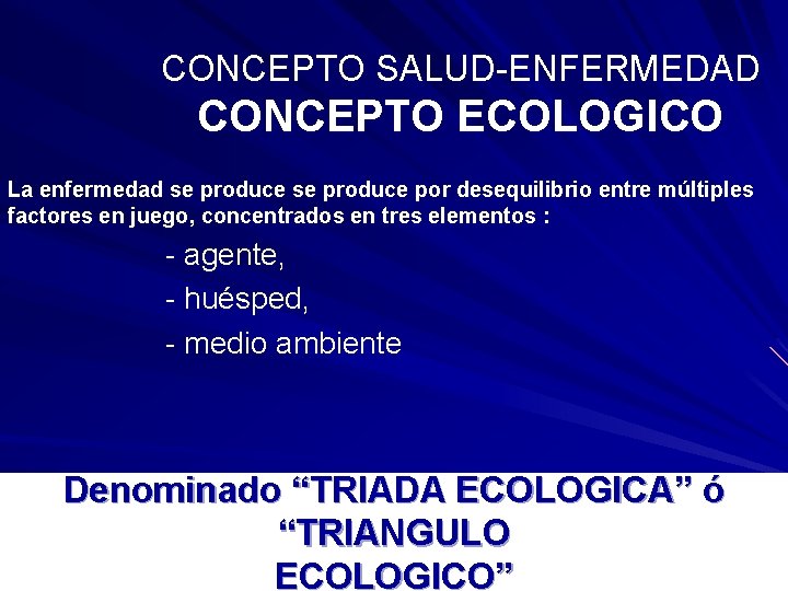 CONCEPTO SALUD-ENFERMEDAD CONCEPTO ECOLOGICO La enfermedad se produce por desequilibrio entre múltiples factores en