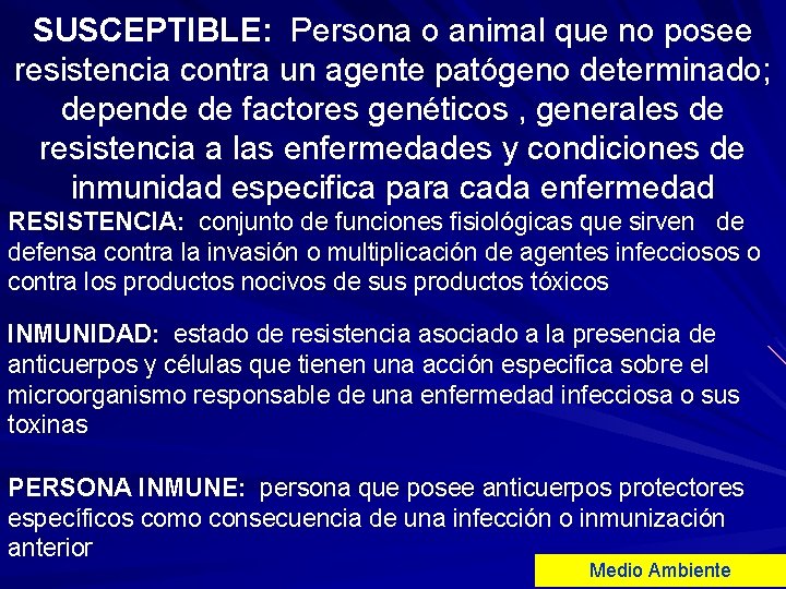 SUSCEPTIBLE: Persona o animal que no posee resistencia contra un agente patógeno determinado; depende