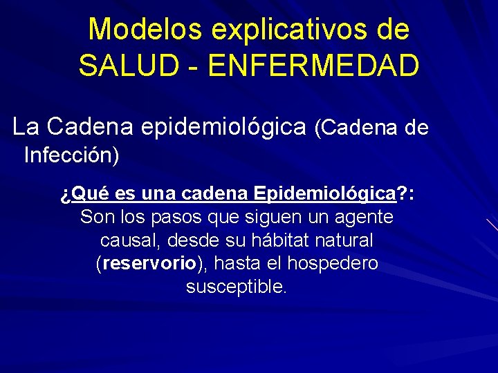 Modelos explicativos de SALUD - ENFERMEDAD La Cadena epidemiológica (Cadena de Infección) ¿Qué es