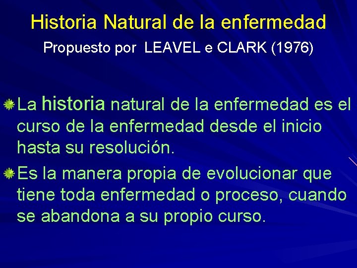 Historia Natural de la enfermedad Propuesto por LEAVEL e CLARK (1976) La historia natural