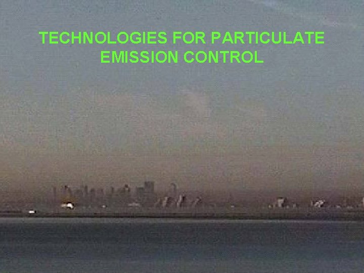 TECHNOLOGIES FOR PARTICULATE EMISSION CONTROL 
