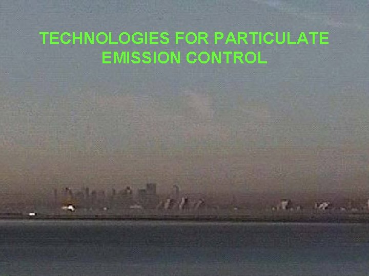 TECHNOLOGIES FOR PARTICULATE EMISSION CONTROL 