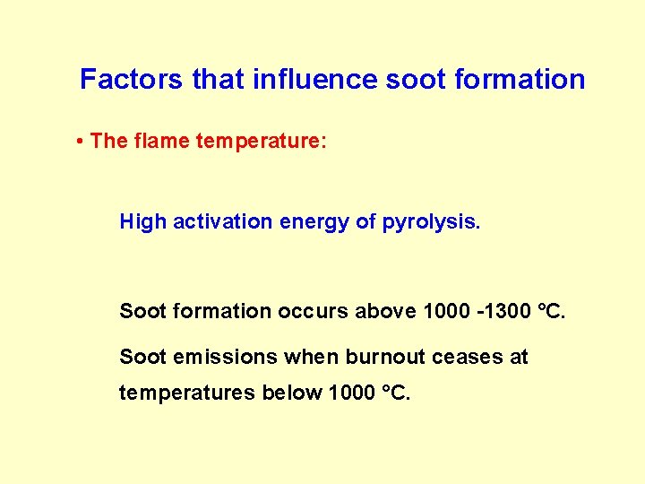 Factors that influence soot formation • The flame temperature: High activation energy of pyrolysis.