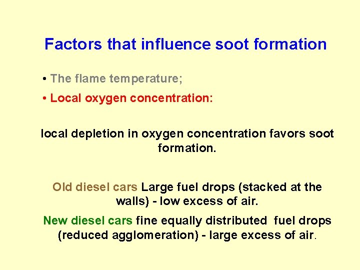 Factors that influence soot formation • The flame temperature; • Local oxygen concentration: local