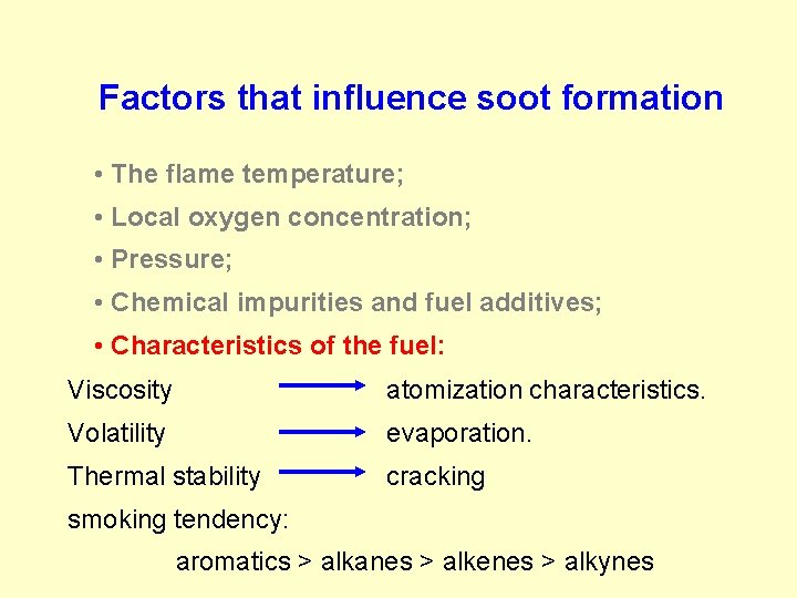 Factors that influence soot formation • The flame temperature; • Local oxygen concentration; •