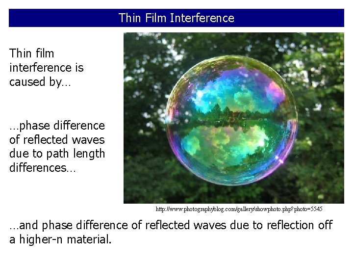 Thin Film Interference Thin film interference is caused by… …phase difference of reflected waves