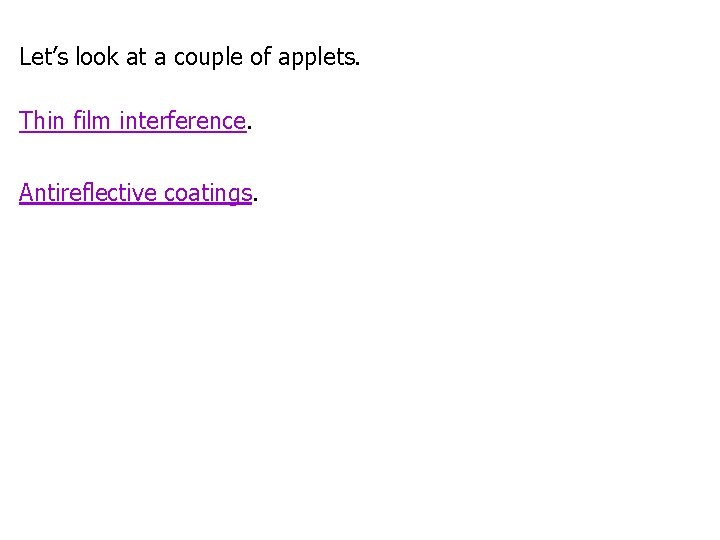 Let’s look at a couple of applets. Thin film interference. Antireflective coatings. 
