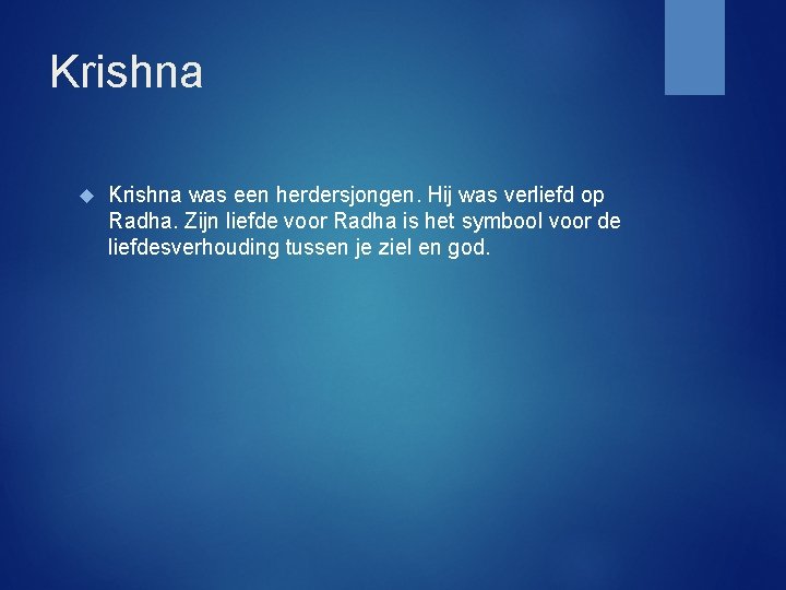 Krishna was een herdersjongen. Hij was verliefd op Radha. Zijn liefde voor Radha is