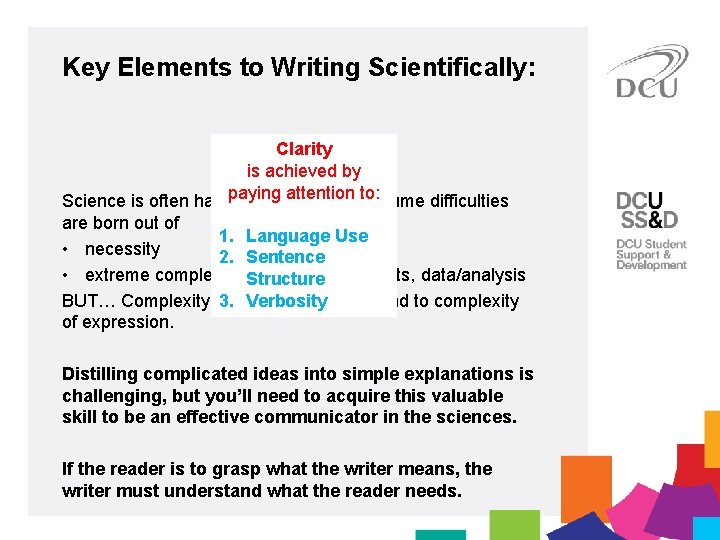 Key Elements to Writing Scientifically: Clarity is achieved by paying attention to: Science is