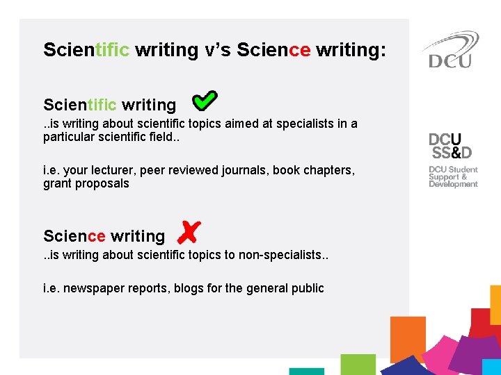 Scientific writing v’s Science writing: Scientific writing. . is writing about scientific topics aimed
