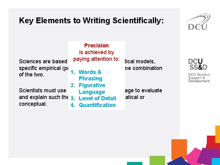 Key Elements to Writing Scientifically: Precision: is achieved by paying attention to: Sciences are