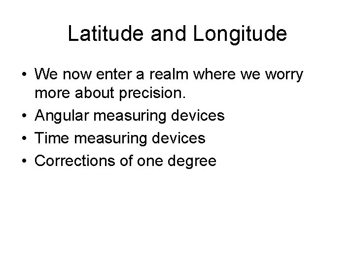 Latitude and Longitude • We now enter a realm where we worry more about