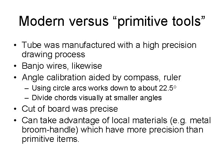 Modern versus “primitive tools” • Tube was manufactured with a high precision drawing process