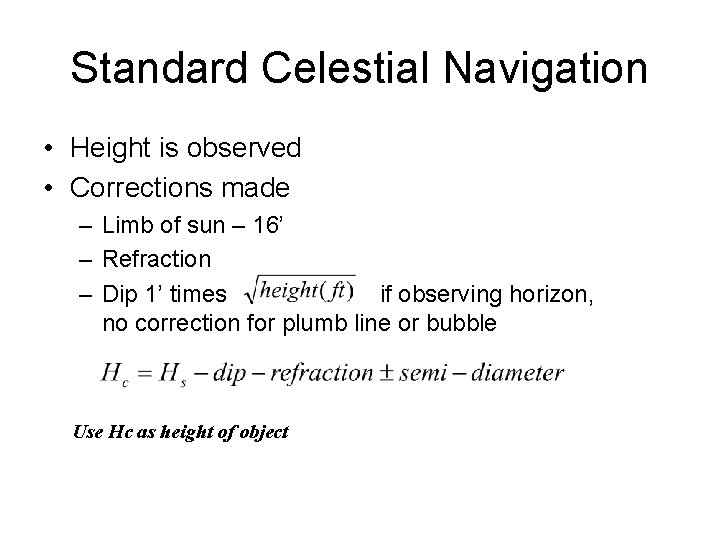 Standard Celestial Navigation • Height is observed • Corrections made – Limb of sun