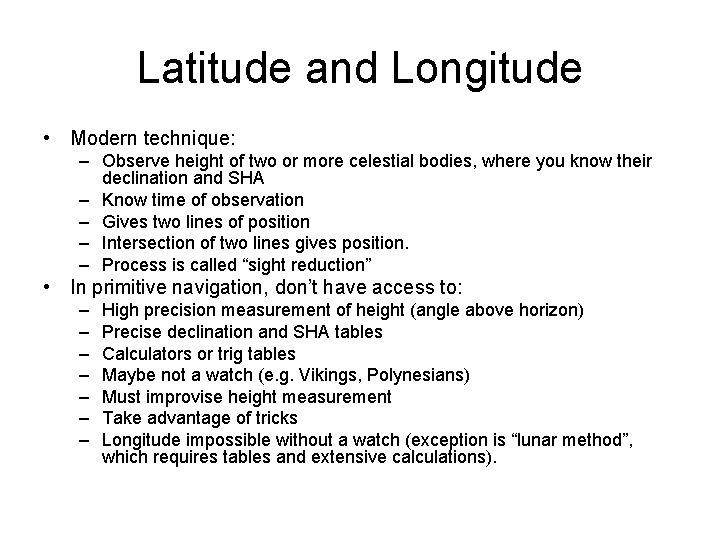 Latitude and Longitude • Modern technique: – Observe height of two or more celestial