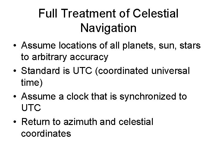 Full Treatment of Celestial Navigation • Assume locations of all planets, sun, stars to