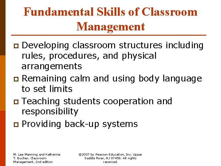 Fundamental Skills of Classroom Management Developing classroom structures including rules, procedures, and physical arrangements