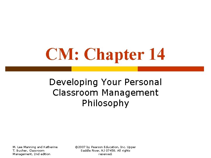 CM: Chapter 14 Developing Your Personal Classroom Management Philosophy M. Lee Manning and Katherine