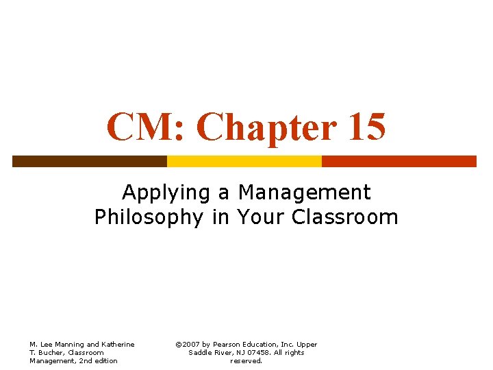 CM: Chapter 15 Applying a Management Philosophy in Your Classroom M. Lee Manning and