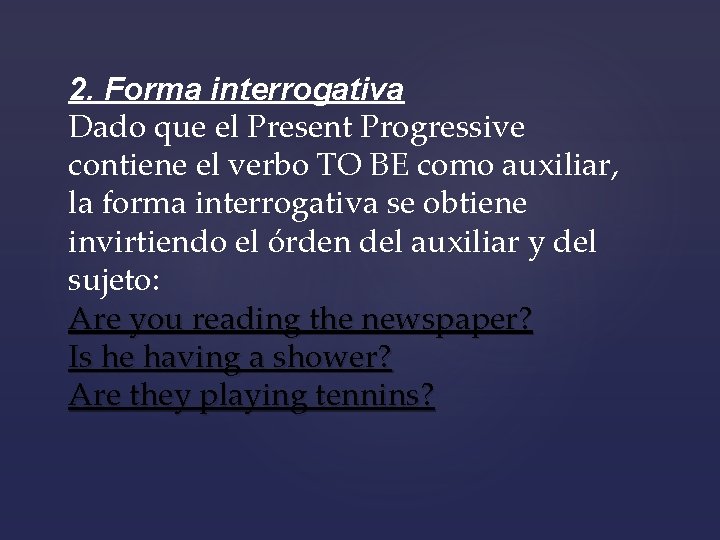 2. Forma interrogativa Dado que el Present Progressive contiene el verbo TO BE como