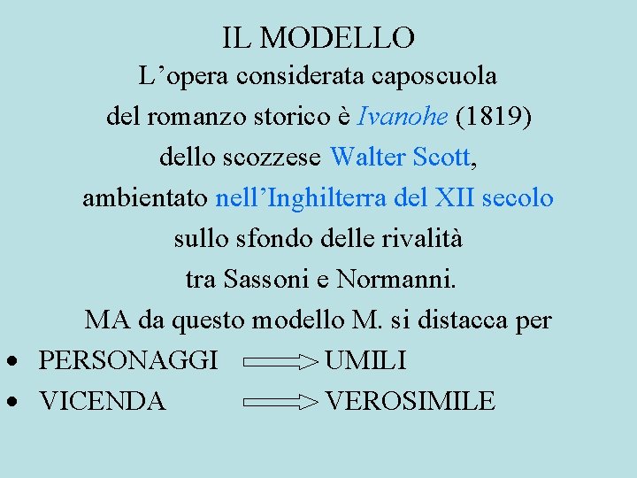 IL MODELLO L’opera considerata caposcuola del romanzo storico è Ivanohe (1819) dello scozzese Walter