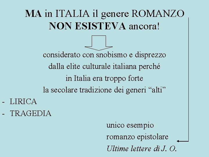 MA in ITALIA il genere ROMANZO NON ESISTEVA ancora! considerato con snobismo e disprezzo