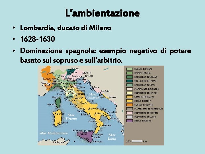 L’ambientazione • Lombardia, ducato di Milano • 1628 -1630 • Dominazione spagnola: esempio negativo