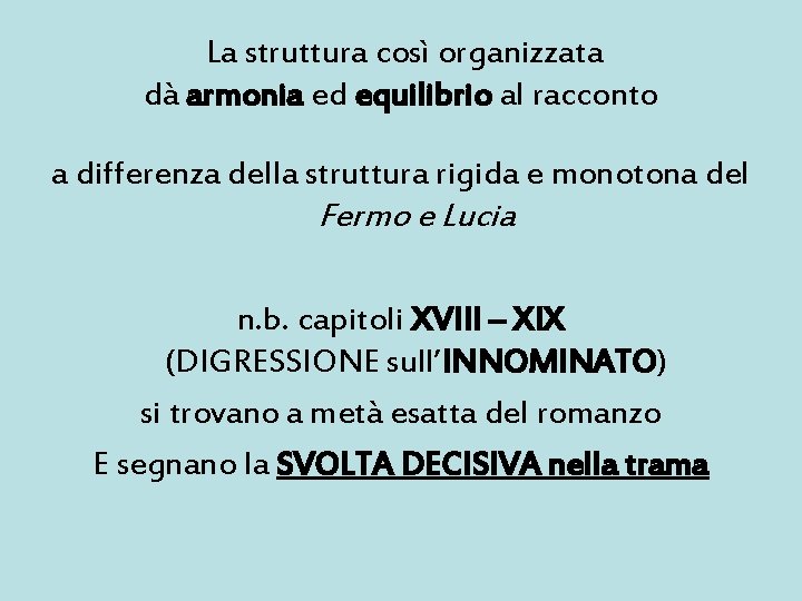 La struttura così organizzata dà armonia ed equilibrio al racconto a differenza della struttura