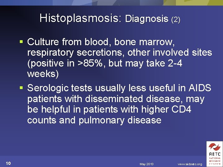 Histoplasmosis: Diagnosis (2) § Culture from blood, bone marrow, respiratory secretions, other involved sites
