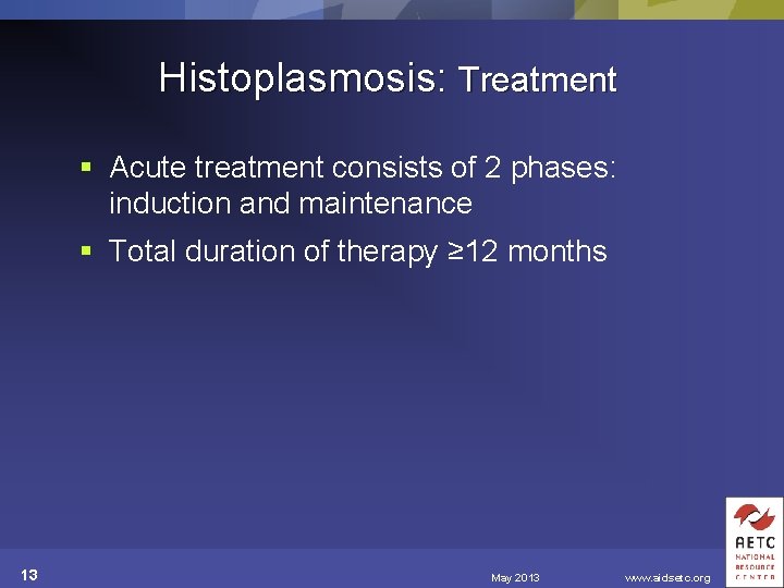 Histoplasmosis: Treatment § Acute treatment consists of 2 phases: induction and maintenance § Total
