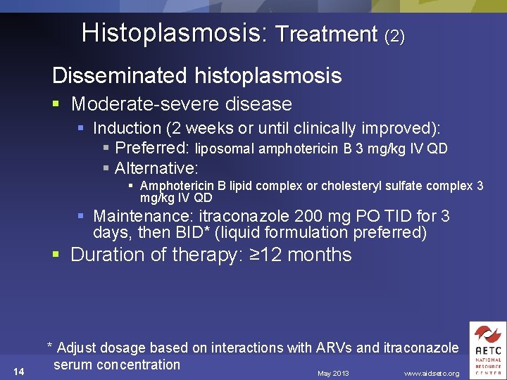 Histoplasmosis: Treatment (2) Disseminated histoplasmosis § Moderate-severe disease § Induction (2 weeks or until