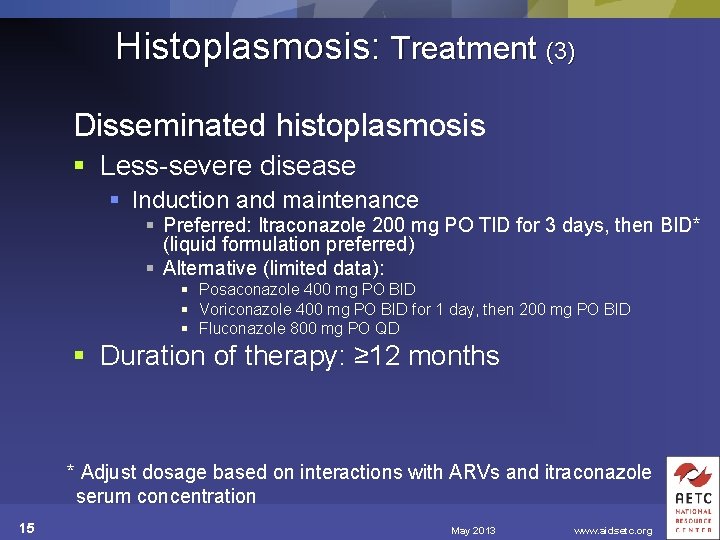 Histoplasmosis: Treatment (3) Disseminated histoplasmosis § Less-severe disease § Induction and maintenance § Preferred:
