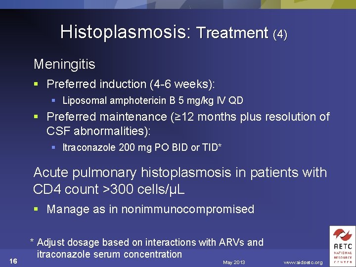 Histoplasmosis: Treatment (4) Meningitis § Preferred induction (4 -6 weeks): § Liposomal amphotericin B
