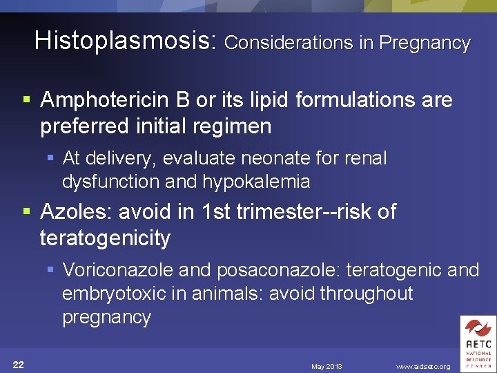 Histoplasmosis: Considerations in Pregnancy § Amphotericin B or its lipid formulations are preferred initial
