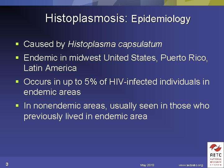 Histoplasmosis: Epidemiology § Caused by Histoplasma capsulatum § Endemic in midwest United States, Puerto