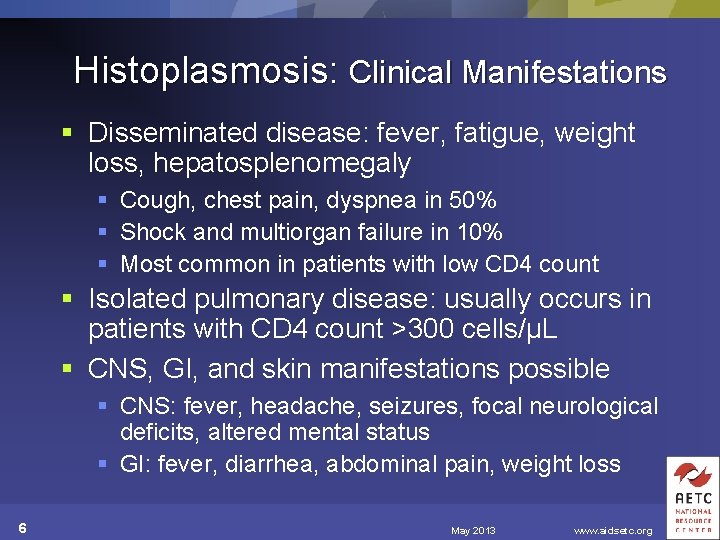 Histoplasmosis: Clinical Manifestations § Disseminated disease: fever, fatigue, weight loss, hepatosplenomegaly § Cough, chest