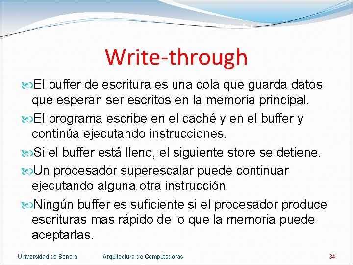 Write-through El buffer de escritura es una cola que guarda datos que esperan ser