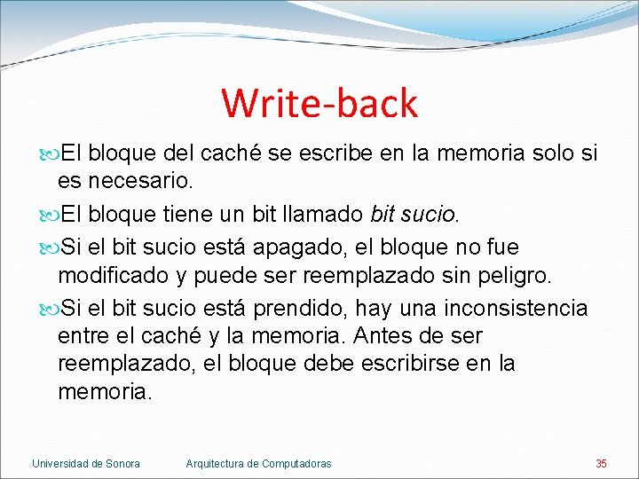 Write-back El bloque del caché se escribe en la memoria solo si es necesario.