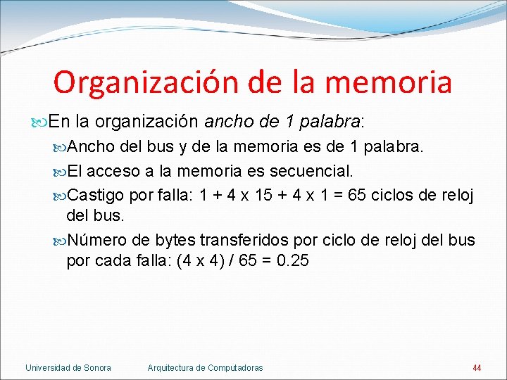 Organización de la memoria En la organización ancho de 1 palabra: Ancho del bus