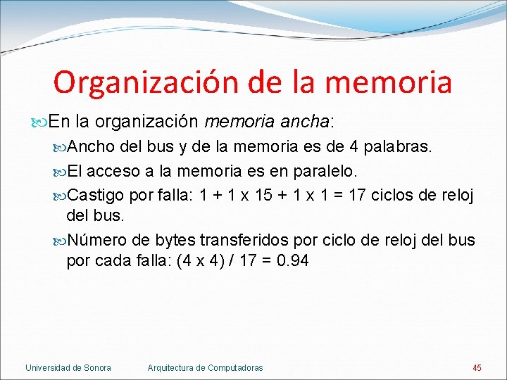 Organización de la memoria En la organización memoria ancha: Ancho del bus y de