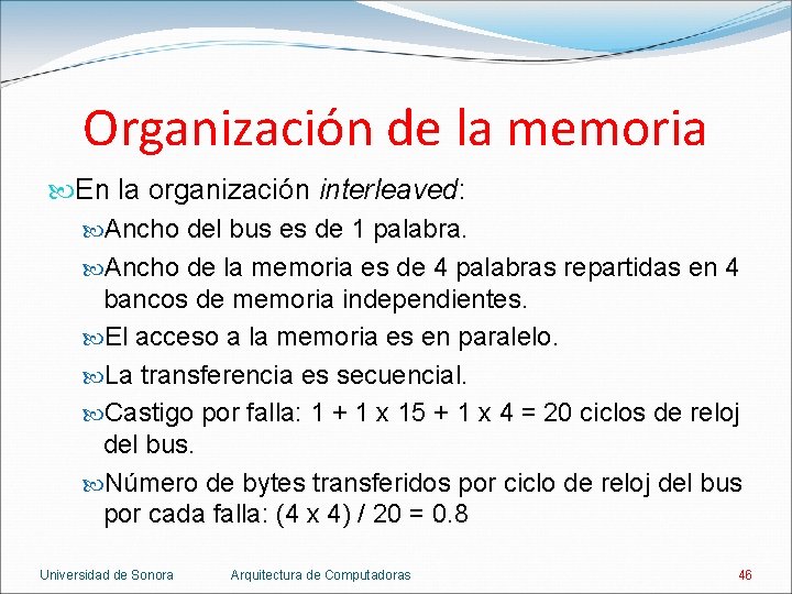 Organización de la memoria En la organización interleaved: Ancho del bus es de 1