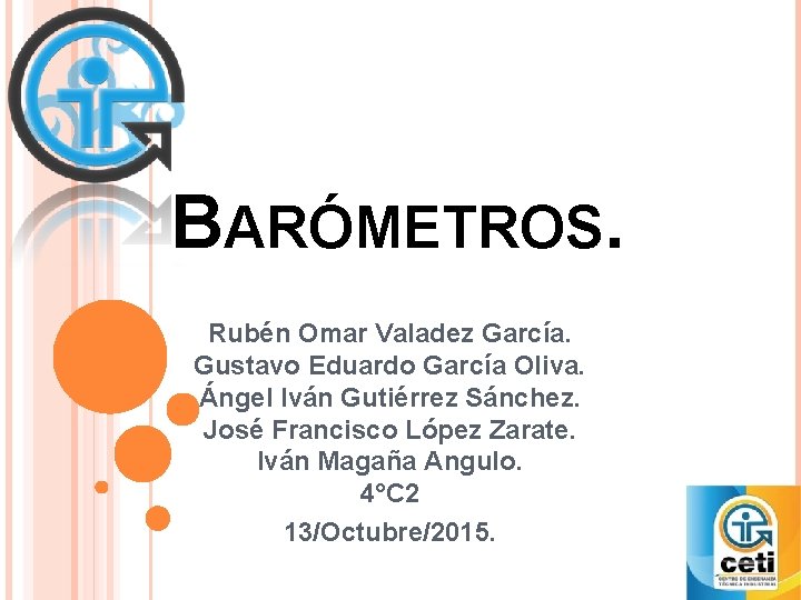 BARÓMETROS. Rubén Omar Valadez García. Gustavo Eduardo García Oliva. Ángel Iván Gutiérrez Sánchez. José