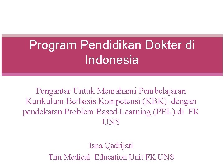 Program Pendidikan Dokter di Indonesia Pengantar Untuk Memahami Pembelajaran Kurikulum Berbasis Kompetensi (KBK) dengan