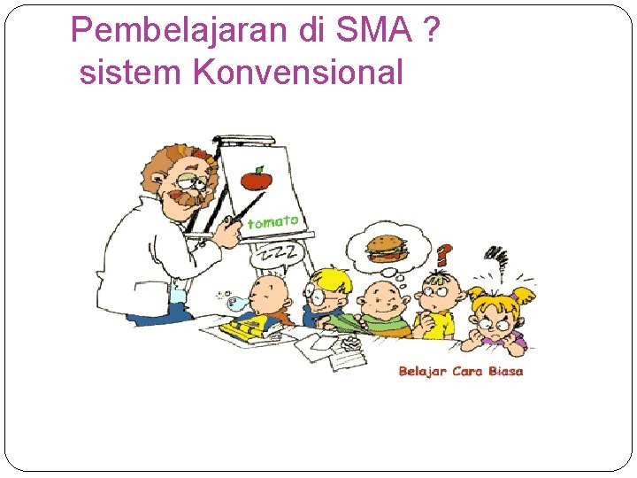 Pembelajaran di SMA ? sistem Konvensional 
