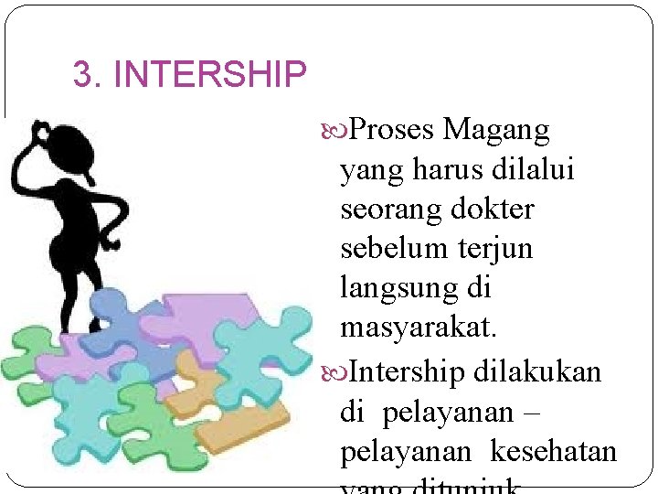 3. INTERSHIP Proses Magang yang harus dilalui seorang dokter sebelum terjun langsung di masyarakat.