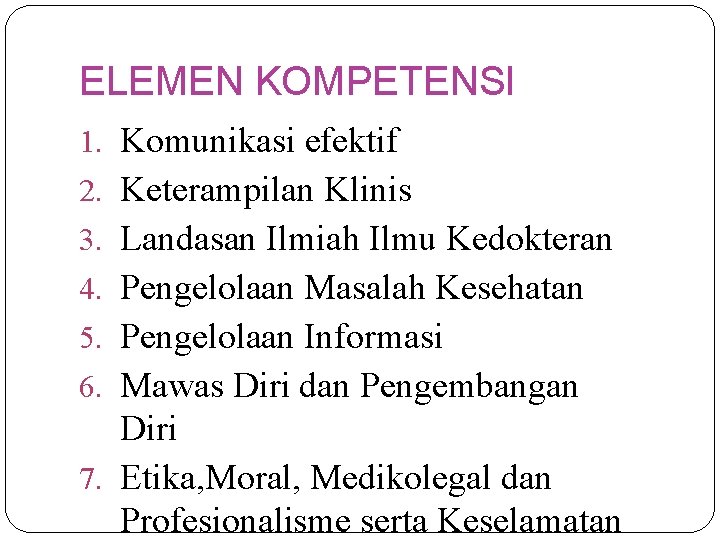 ELEMEN KOMPETENSI 1. Komunikasi efektif 2. Keterampilan Klinis 3. Landasan Ilmiah Ilmu Kedokteran 4.