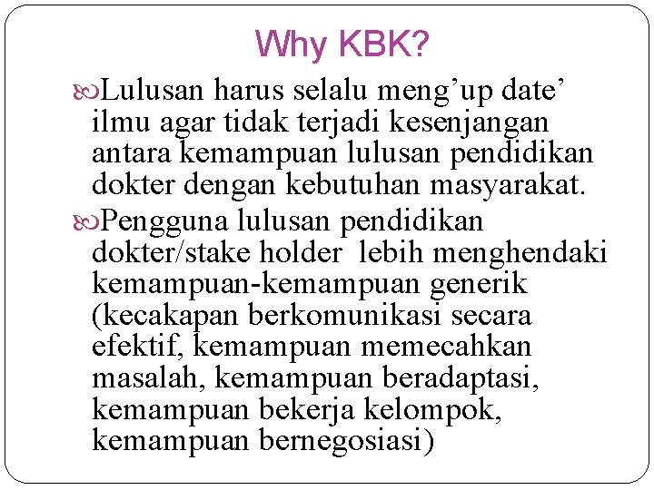 Why KBK? Lulusan harus selalu meng’up date’ ilmu agar tidak terjadi kesenjangan antara kemampuan