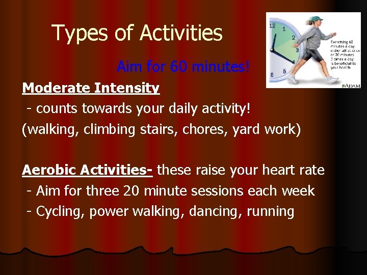 Types of Activities Aim for 60 minutes! Moderate Intensity - counts towards your daily