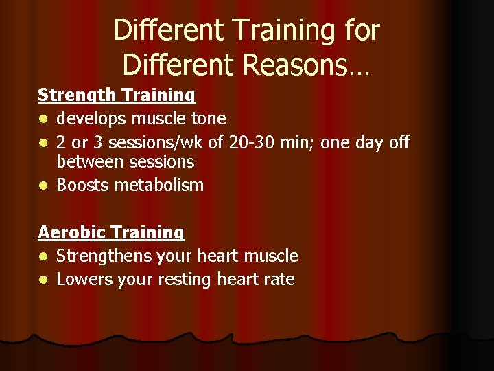 Different Training for Different Reasons… Strength Training l develops muscle tone l 2 or
